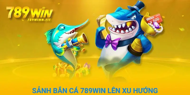 Lý do khiến sảnh bắn cá 789Win trở thành xu hướng năm 2024