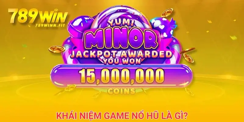 Khái niệm game nổ hũ là gì?