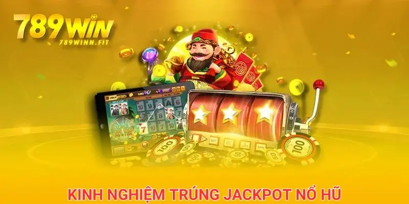 Kinh nghiệm để trúng jackpot trong game nổ hũ là gì?