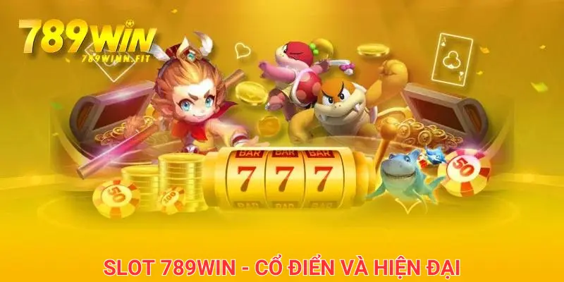 Slot 789Win có cả phong cách cổ điển và hiện đại