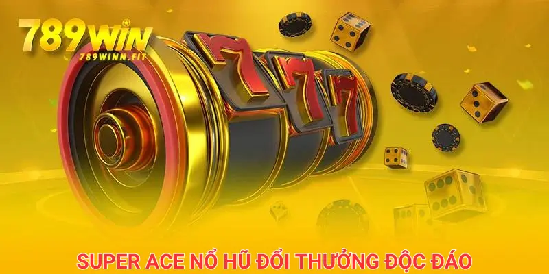 Super Ace là tựa game đổi thưởng độc đáo