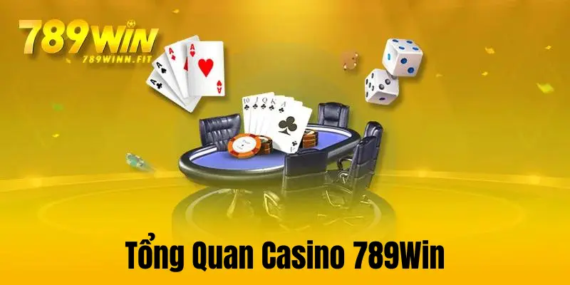 Tổng quan về sảnh cá cược Casino 789Win