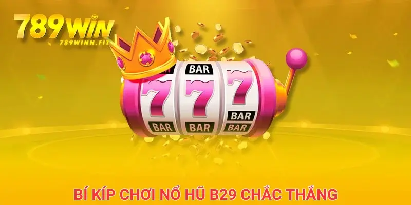 Bí kíp để chơi nổ hũ dễ thắng nhất