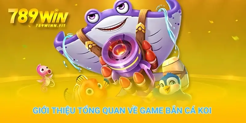 Giới thiệu tổng quan về game bắn cá Koi trực tuyến