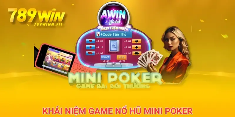 Giải mã khái niệm về game nổ hũ Mini Poker