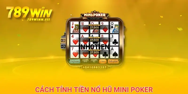 Hướng dẫn cách tính tiền thưởng chơi nổ hũ mini poker