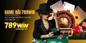 Game bài 789Win là sảnh cược quy tụ nhiều trò chơi cực hot