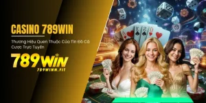 Casino 789Win là cái tên quen thuộc với nhiều tín đồ cá cược