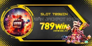 Sảnh Cược Slot 789Win – Săn Lùng Jackpot Siêu Khủng