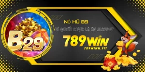 Bí Quyết Chơi Nổ Hũ B29 - Đặt Cược Là Trúng Jackpot Ngay