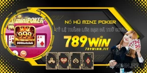 Nổ hũ Mini Poker: Cách chơi đơn giản, tỷ lệ thắng cao